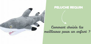 Comment choisir une peluche requin ? Guide complet pour les parents